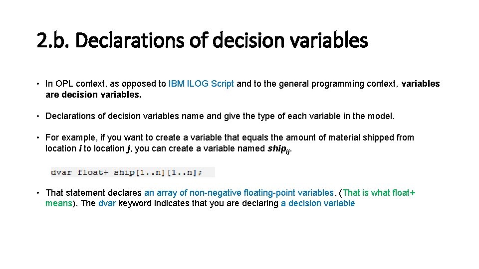 2. b. Declarations of decision variables • In OPL context, as opposed to IBM