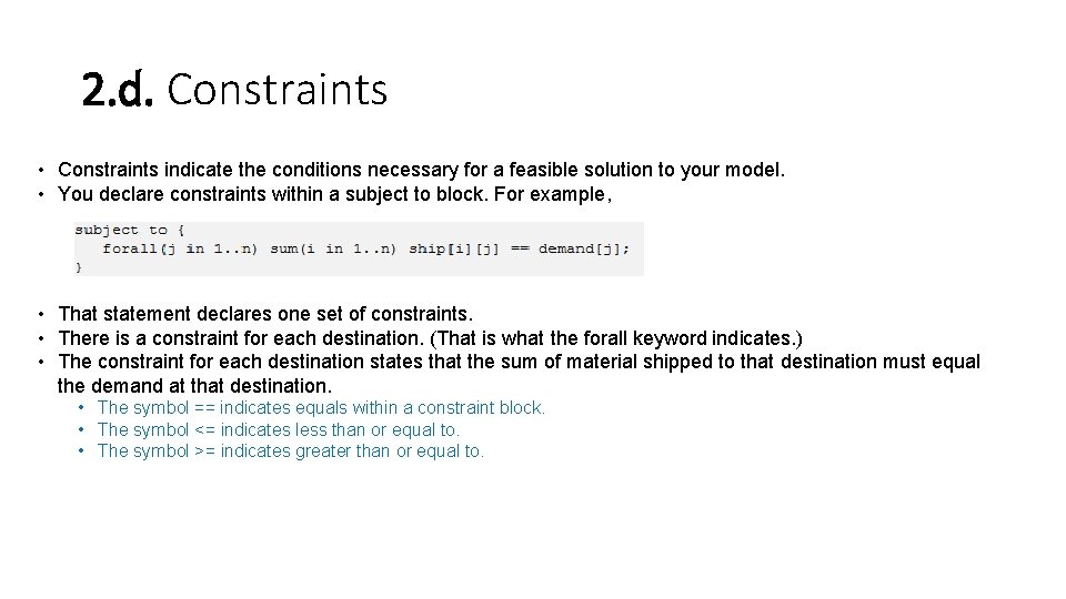 2. d. Constraints • Constraints indicate the conditions necessary for a feasible solution to