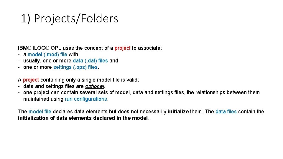 1) Projects/Folders IBM® ILOG® OPL uses the concept of a project to associate: -