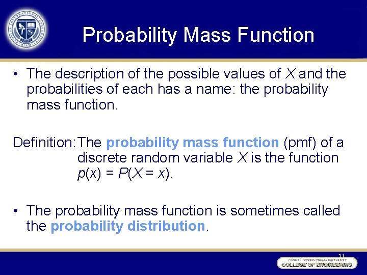 Probability Mass Function • The description of the possible values of X and the