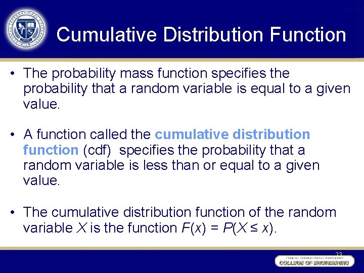 Cumulative Distribution Function • The probability mass function specifies the probability that a random
