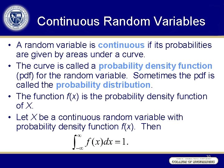 Continuous Random Variables • A random variable is continuous if its probabilities are given