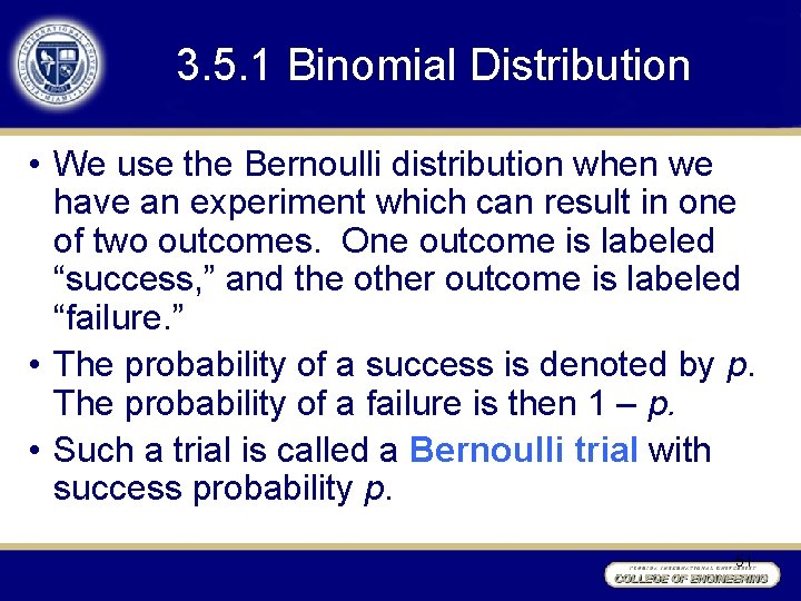 3. 5. 1 Binomial Distribution • We use the Bernoulli distribution when we have