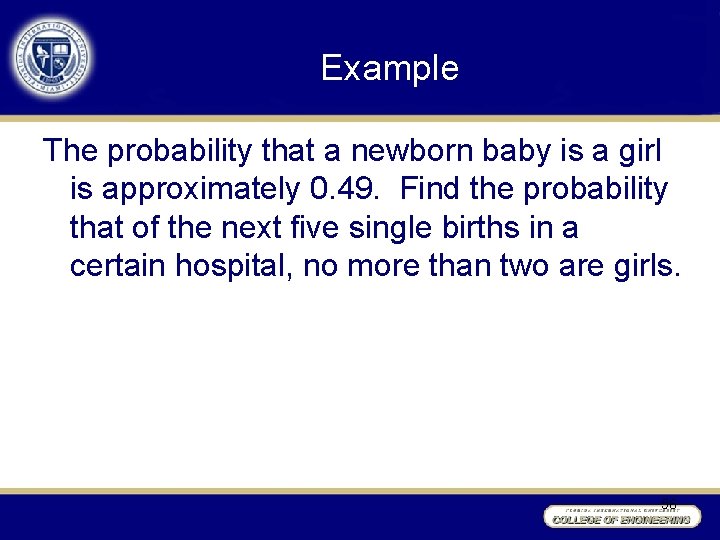 Example The probability that a newborn baby is a girl is approximately 0. 49.