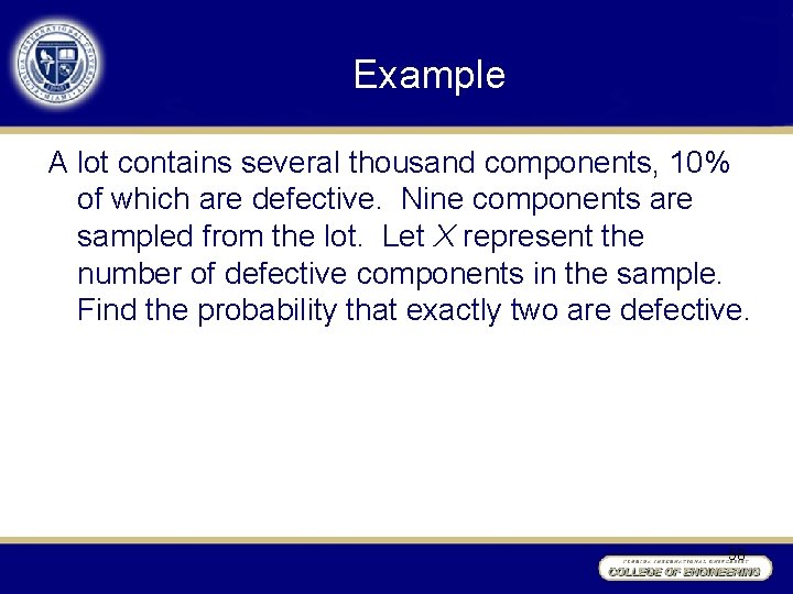 Example A lot contains several thousand components, 10% of which are defective. Nine components