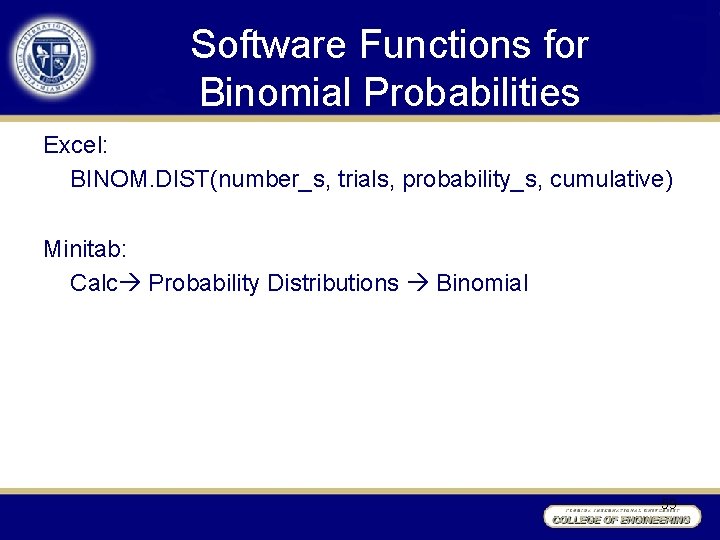 Software Functions for Binomial Probabilities Excel: BINOM. DIST(number_s, trials, probability_s, cumulative) Minitab: Calc Probability