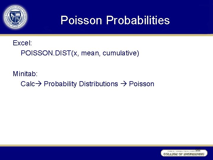Poisson Probabilities Excel: POISSON. DIST(x, mean, cumulative) Minitab: Calc Probability Distributions Poisson 66 