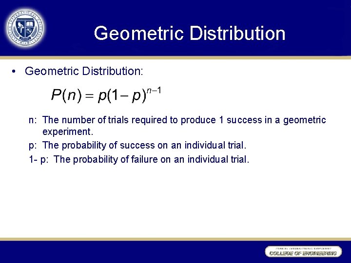 Geometric Distribution • Geometric Distribution: The number of trials required to produce 1 success