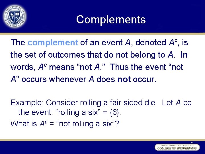 Complements The complement of an event A, denoted Ac, is the set of outcomes