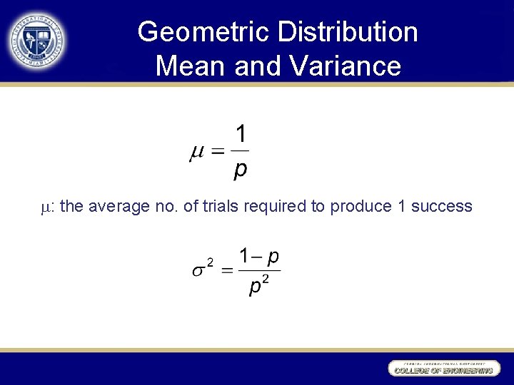 Geometric Distribution Mean and Variance : the average no. of trials required to produce