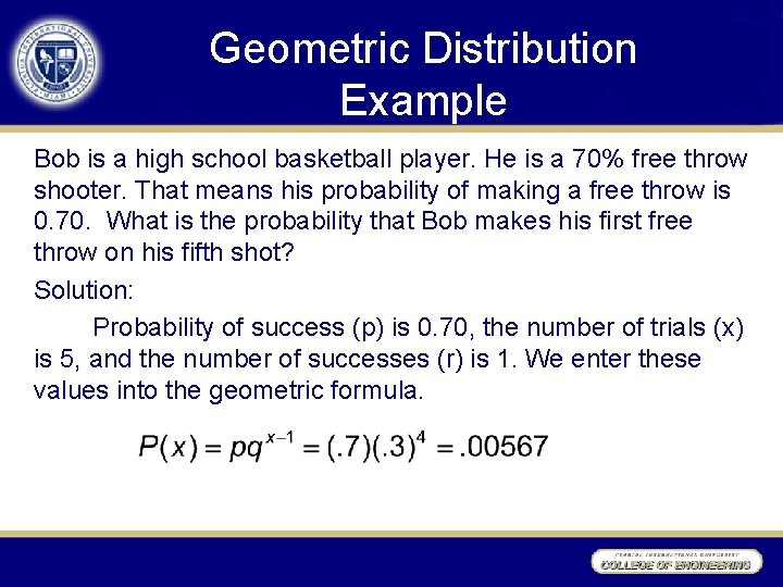 Geometric Distribution Example Bob is a high school basketball player. He is a 70%