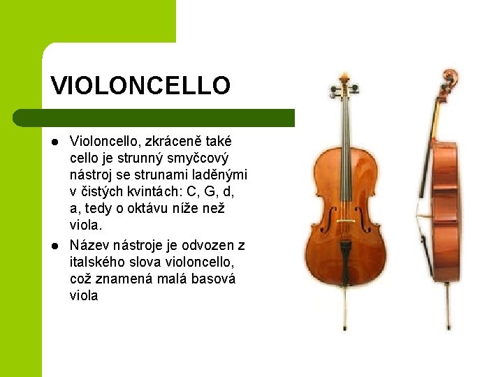 VIOLONCELLO l l Violoncello, zkráceně také cello je strunný smyčcový nástroj se strunami laděnými