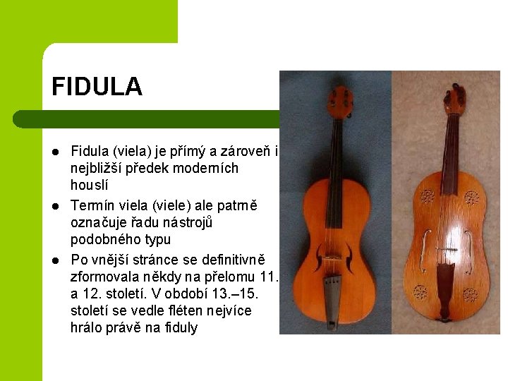 FIDULA l l l Fidula (viela) je přímý a zároveň i nejbližší předek moderních