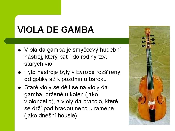 VIOLA DE GAMBA l l l Viola da gamba je smyčcový hudební nástroj, který