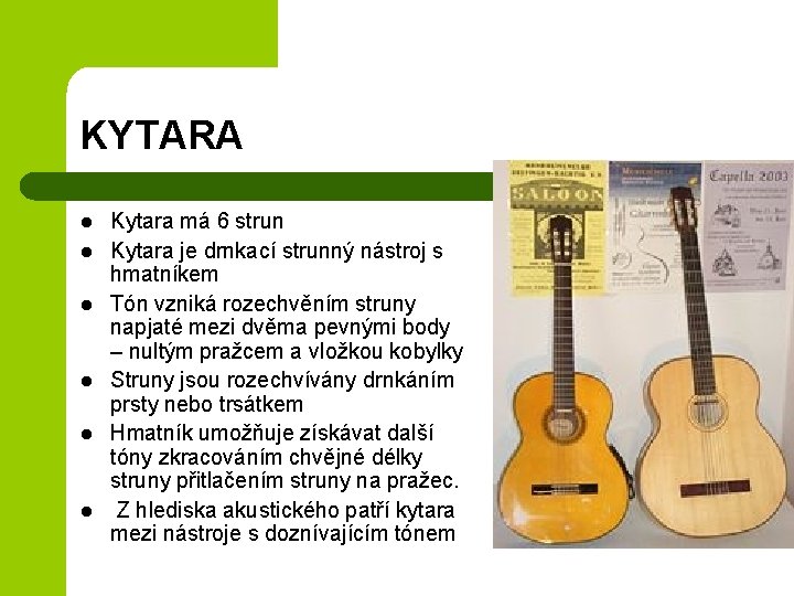 KYTARA l l l Kytara má 6 strun Kytara je drnkací strunný nástroj s