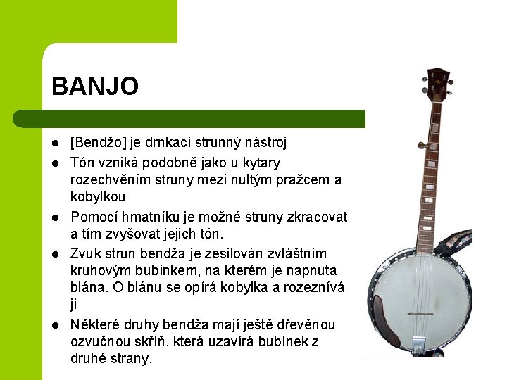 BANJO l l l [Bendžo] je drnkací strunný nástroj Tón vzniká podobně jako u