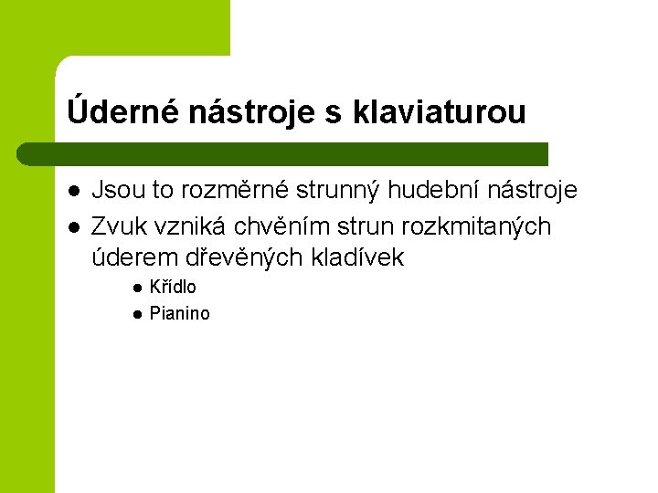 Úderné nástroje s klaviaturou l l Jsou to rozměrné strunný hudební nástroje Zvuk vzniká