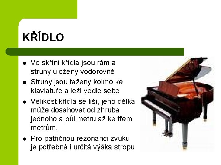 KŘÍDLO l l Ve skříni křídla jsou rám a struny uloženy vodorovně Struny jsou