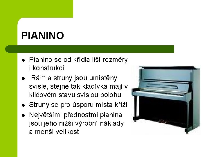 PIANINO l l Pianino se od křídla liší rozměry i konstrukcí Rám a struny