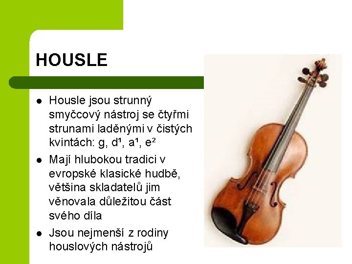 HOUSLE l l l Housle jsou strunný smyčcový nástroj se čtyřmi strunami laděnými v