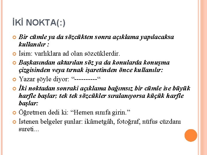 İKİ NOKTA(: ) Bir cümle ya da sözcükten sonra açıklama yapılacaksa kullanılır : İsim: İKİ NOKTA(: ) Bir cümle ya da sözcükten sonra açıklama yapılacaksa kullanılır : İsim: