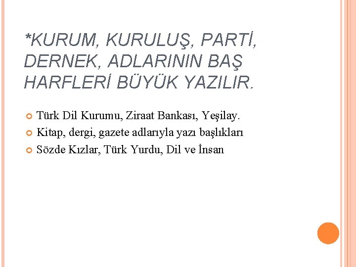 *KURUM, KURULUŞ, PARTİ, DERNEK, ADLARININ BAŞ HARFLERİ BÜYÜK YAZILIR. Türk Dil Kurumu, Ziraat Bankası, *KURUM, KURULUŞ, PARTİ, DERNEK, ADLARININ BAŞ HARFLERİ BÜYÜK YAZILIR. Türk Dil Kurumu, Ziraat Bankası,