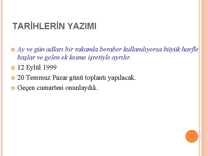 TARİHLERİN YAZIMI Ay ve gün adları bir rakamla beraber kullanılıyorsa büyük harfle başlar ve TARİHLERİN YAZIMI Ay ve gün adları bir rakamla beraber kullanılıyorsa büyük harfle başlar ve