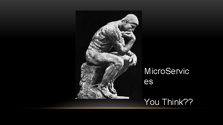 Micro. Servic es You Think? ? 