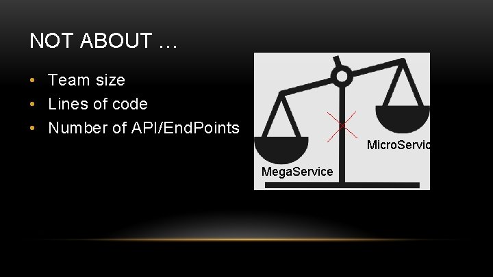NOT ABOUT … • Team size • Lines of code • Number of API/End.