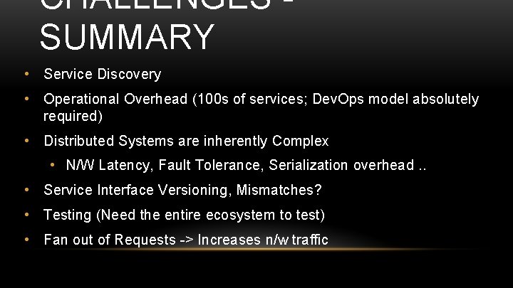 CHALLENGES SUMMARY • Service Discovery • Operational Overhead (100 s of services; Dev. Ops