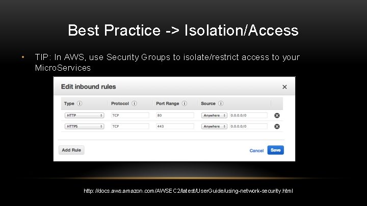 Best Practice -> Isolation/Access • TIP: In AWS, use Security Groups to isolate/restrict access