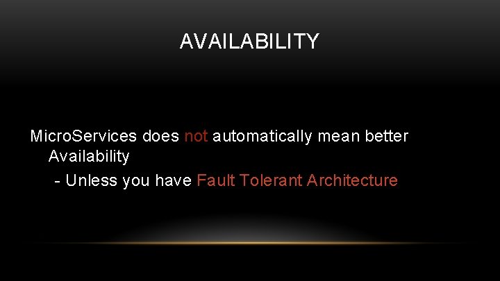 AVAILABILITY Micro. Services does not automatically mean better Availability - Unless you have Fault