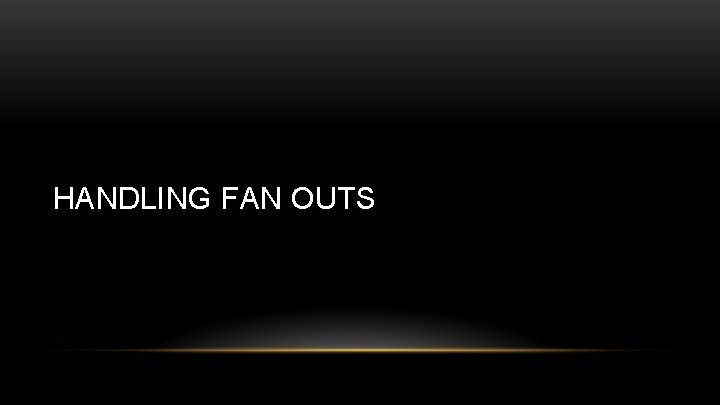 HANDLING FAN OUTS 