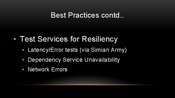 Best Practices contd. . • Test Services for Resiliency • Latency/Error tests (via Simian