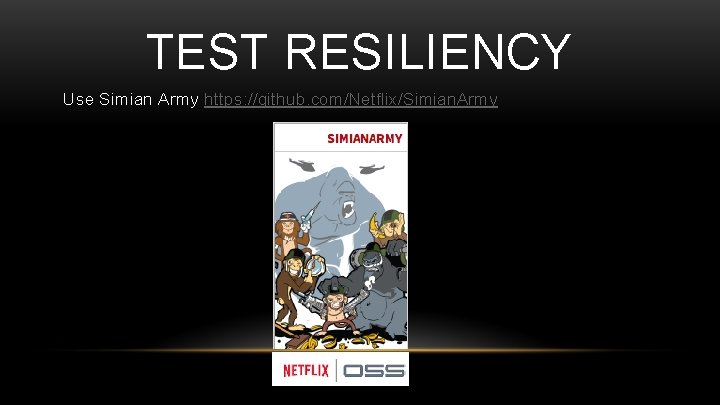 TEST RESILIENCY Use Simian Army https: //github. com/Netflix/Simian. Army 