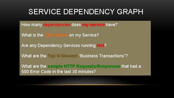 SERVICE DEPENDENCY GRAPH How many dependencies does my service have? What is the Call