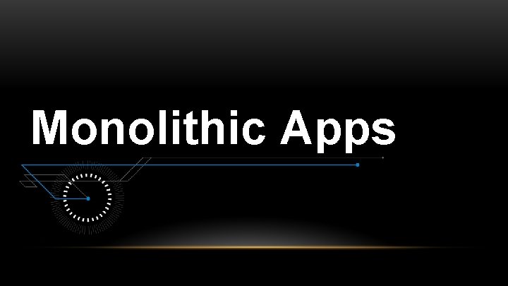 Monolithic Apps 