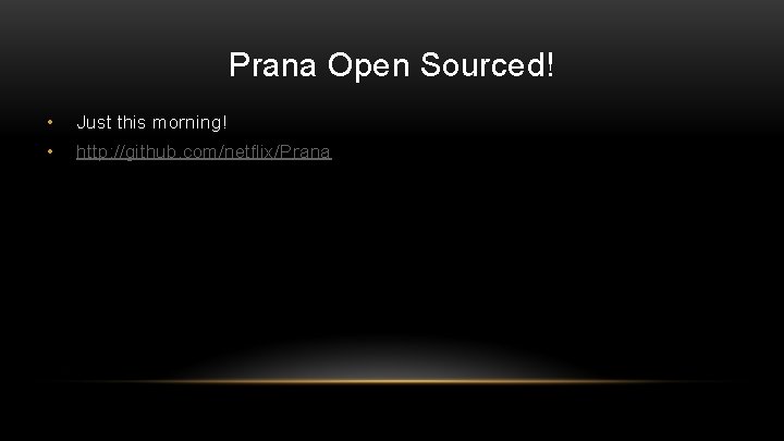 Prana Open Sourced! • Just this morning! • http: //github. com/netflix/Prana 