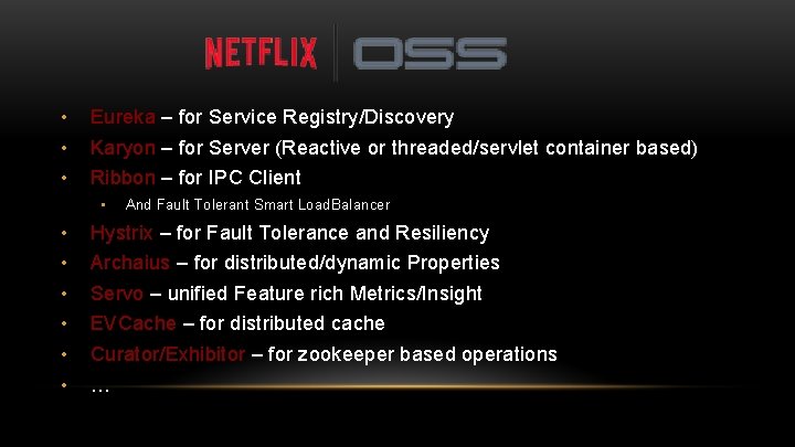  • • • Eureka – for Service Registry/Discovery Karyon – for Server (Reactive