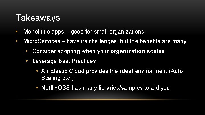 Takeaways • Monolithic apps – good for small organizations • Micro. Services – have