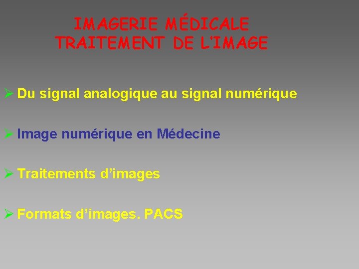 IMAGERIE MÉDICALE TRAITEMENT DE L’IMAGE Ø Du signal analogique au signal numérique Ø Image