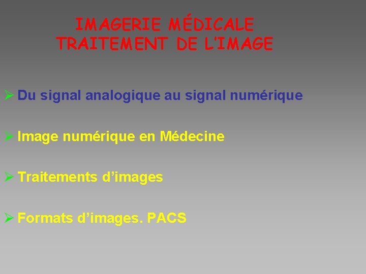 IMAGERIE MÉDICALE TRAITEMENT DE L’IMAGE Ø Du signal analogique au signal numérique Ø Image
