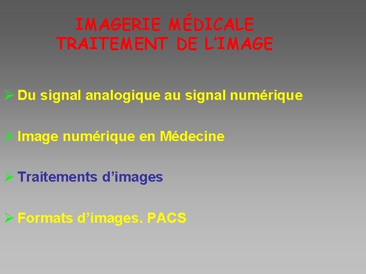 IMAGERIE MÉDICALE TRAITEMENT DE L’IMAGE Ø Du signal analogique au signal numérique Ø Image