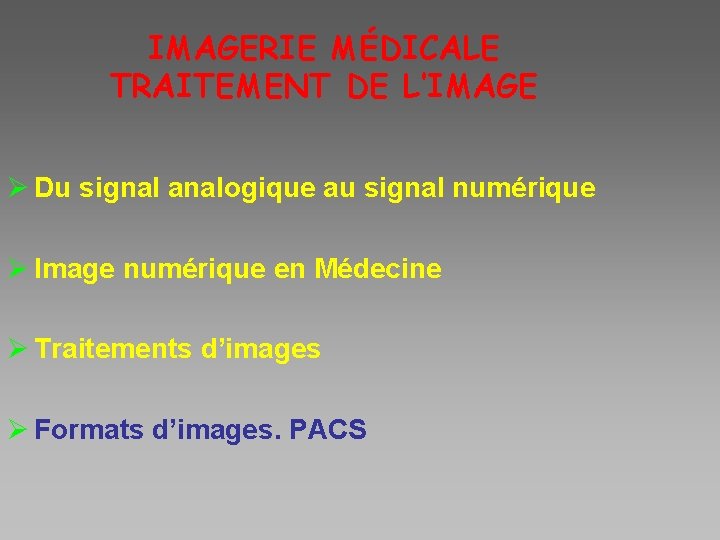 IMAGERIE MÉDICALE TRAITEMENT DE L’IMAGE Ø Du signal analogique au signal numérique Ø Image