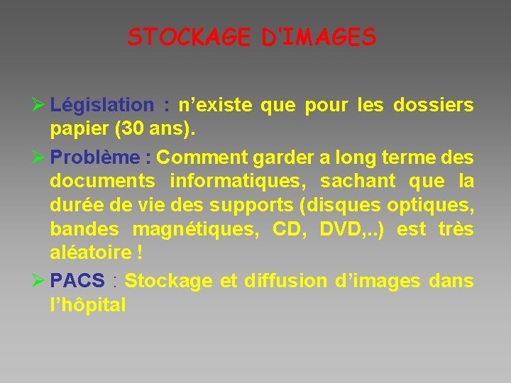 STOCKAGE D’IMAGES Ø Législation : n’existe que pour les dossiers papier (30 ans). Ø