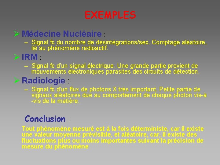 EXEMPLES Ø Médecine Nucléaire : – Signal fc du nombre de désintégrations/sec. Comptage aléatoire,