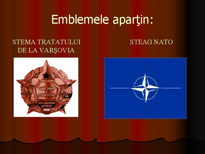 Emblemele aparţin: STEMA TRATATULUI DE LA VARŞOVIA STEAG NATO 