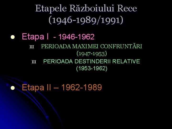 Etapele Războiului Rece (1946 -1989/1991) l Etapa I - 1946 -1962 Ш Ш l