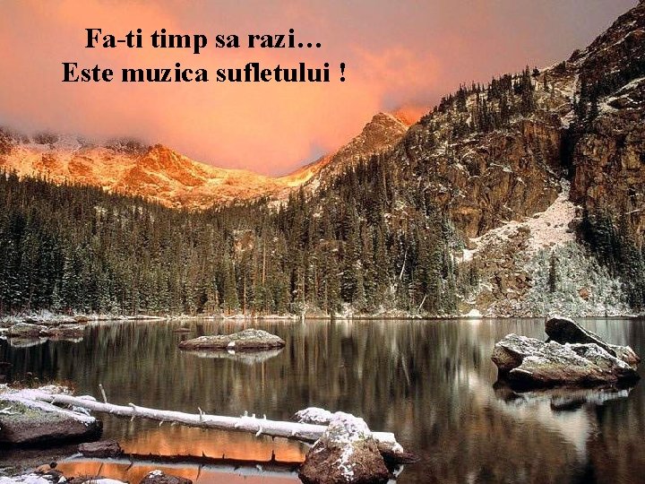 Fa-ti timp sa razi… Este muzica sufletului ! 