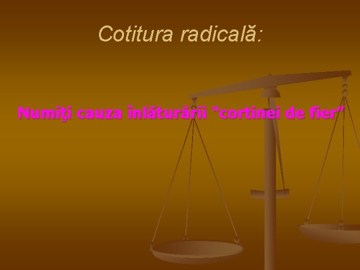 Cotitura radicală: Numiţi cauza înlăturării “cortinei de fier” 